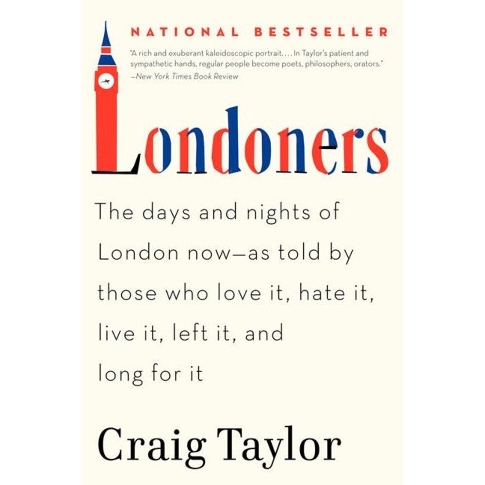 Londoners: The Days and Nights of London Now--As Told by Those Who Love It, Hate